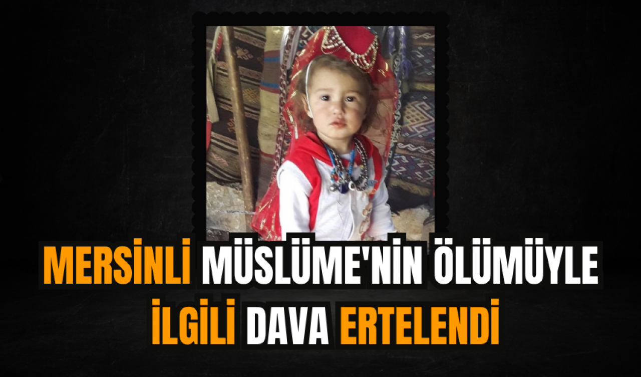 Mersinli Müslüme'nin ölümüyle ilgili dava ertelendi