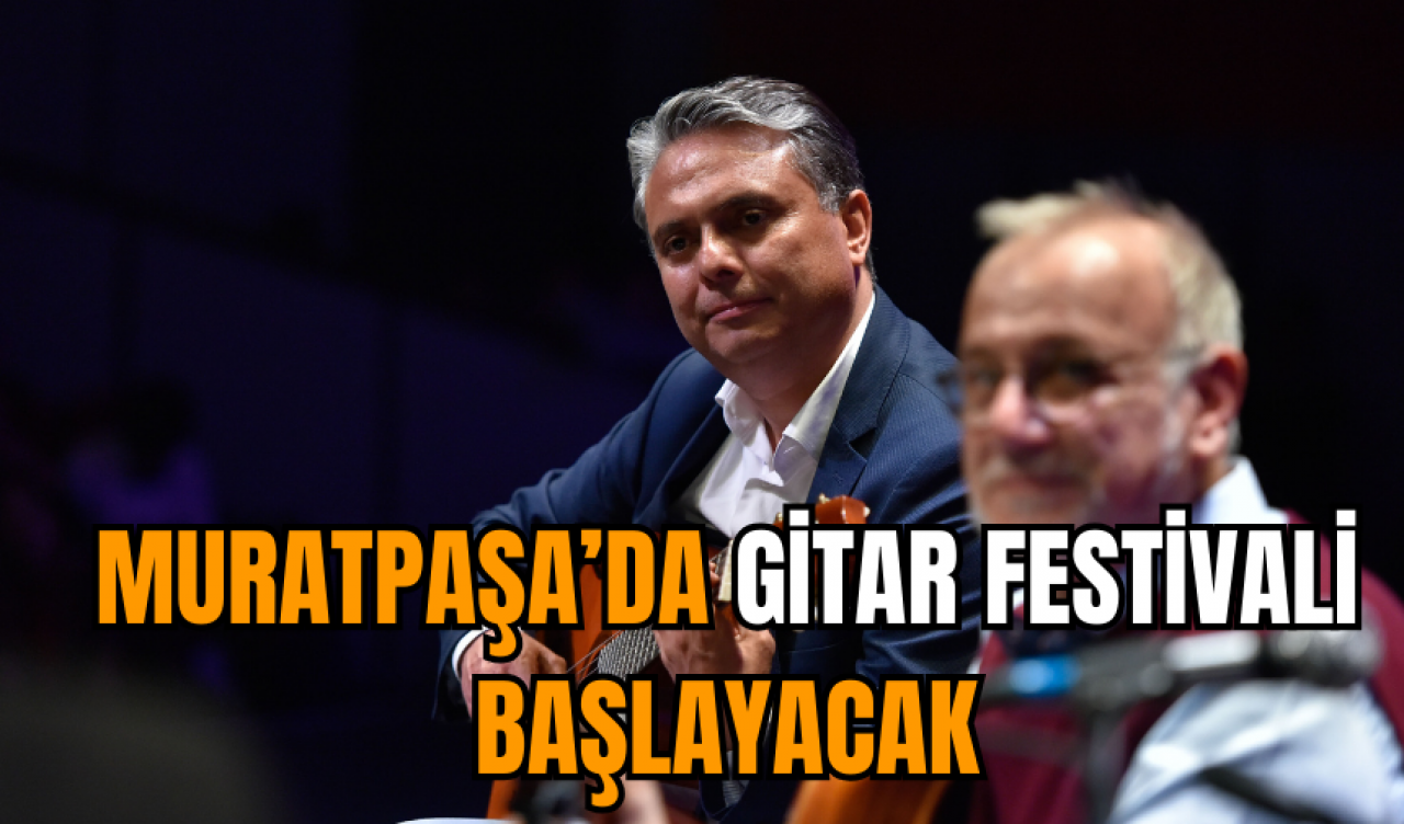 Muratpaşa’da gitar festivali başlayacak