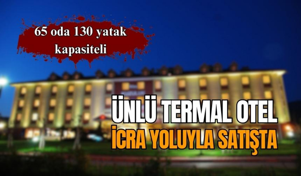 ÜNLÜ TERMAL OTEL İCRADAN SATIŞA