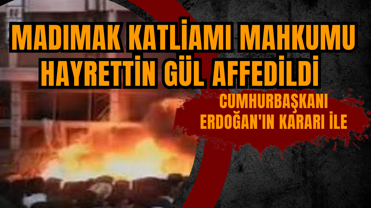 Madımak Katliamı mahkumu Hayrettin Gül affedildi