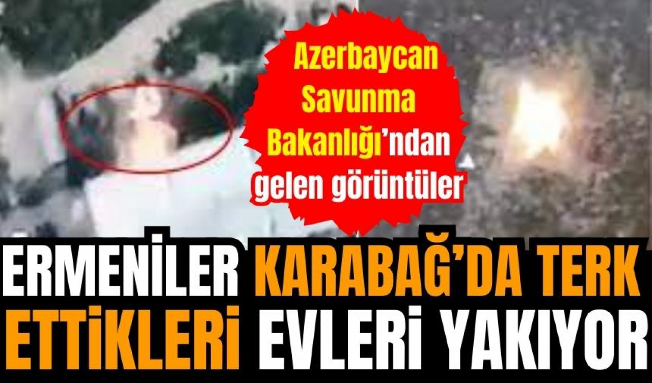 Ermeniler terk ettikleri evlerini toplu halde yakıyor