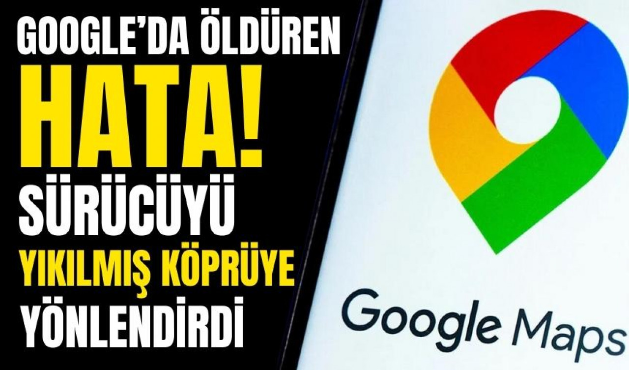 Google yıkılmış köprüye yönlendirdi! Cinayet sebebi oldu