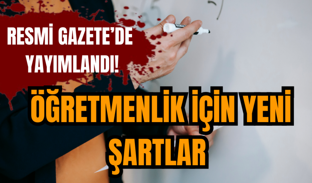 Resmi Gazete'de yayımlandı! Öğretmenlik için yeni şartlar