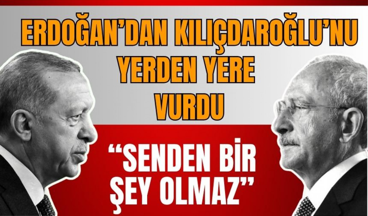 Erdoğan'dan Kılıçdaroğlu'na: Senden bir şey olmaz