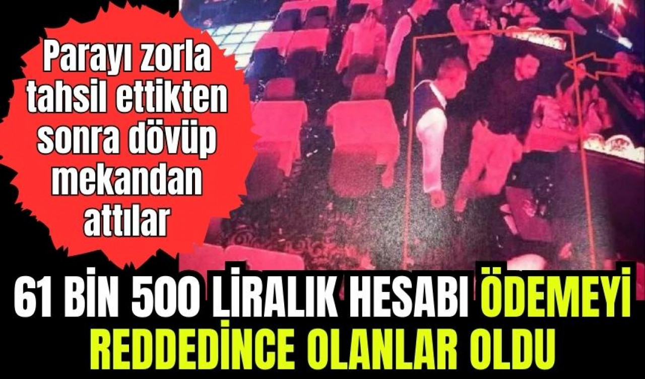 61 bin 500 liralık hesabı ödemek istemeyince dayak yedi