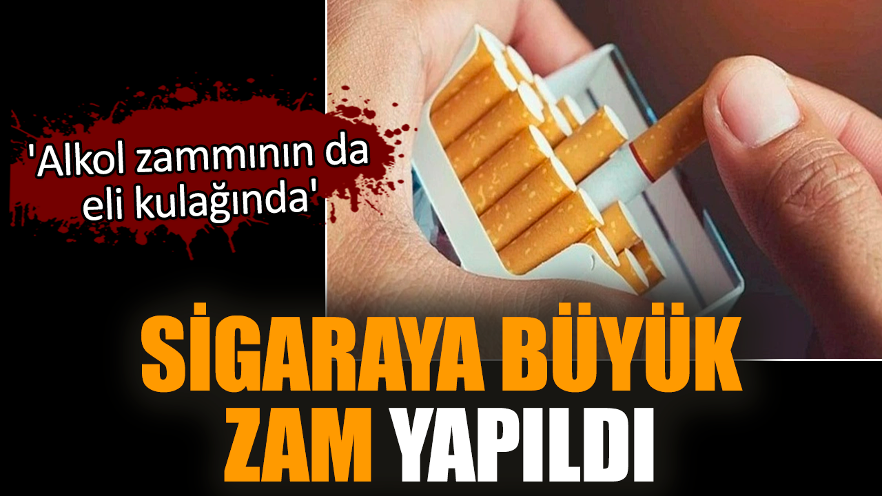 Sigaraya büyük zam! 'Alkol zammının da eli kulağında'