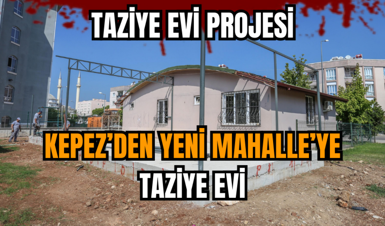 Kepez’den Yeni Mahalle’ye taziye evi