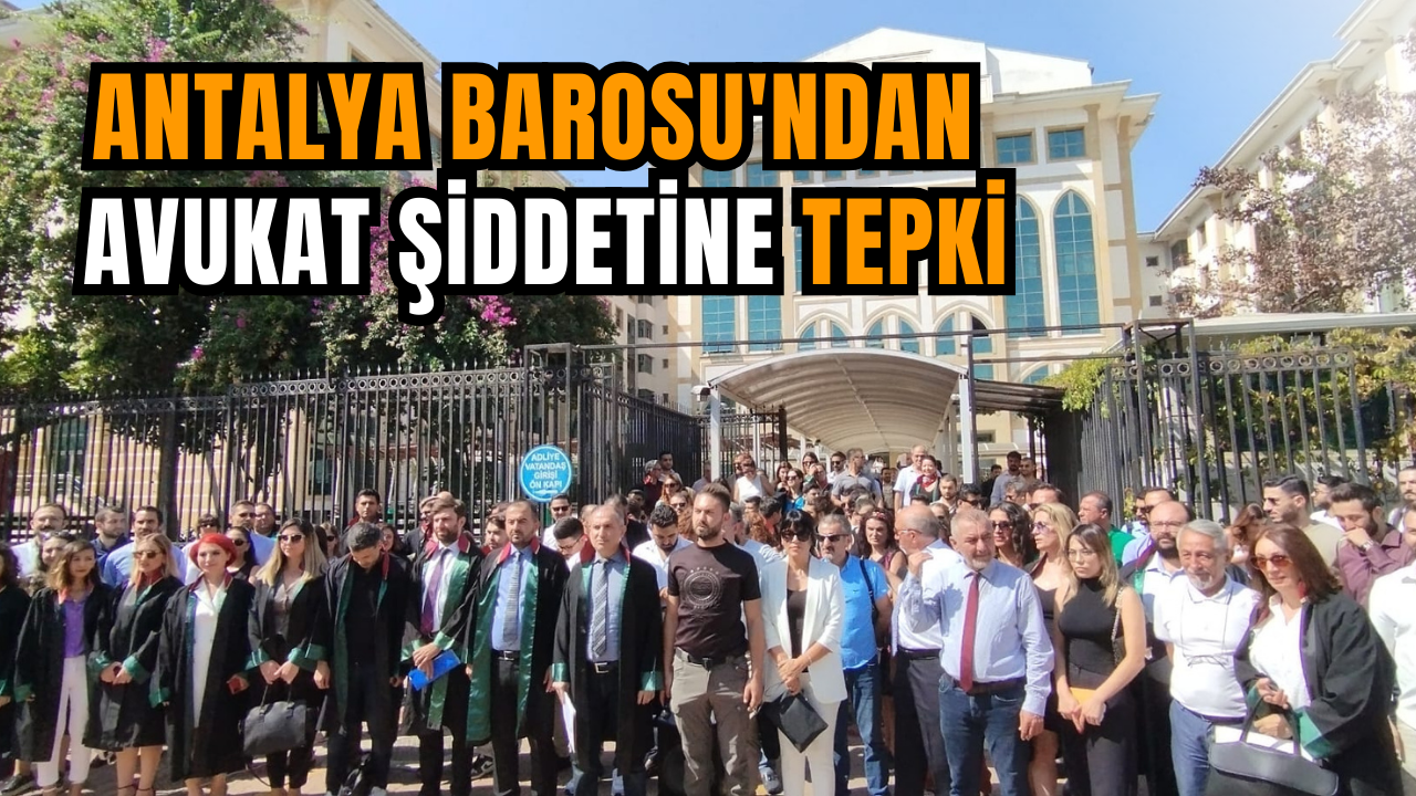 Antalya Barosu'ndan  avukat şiddetine tepki