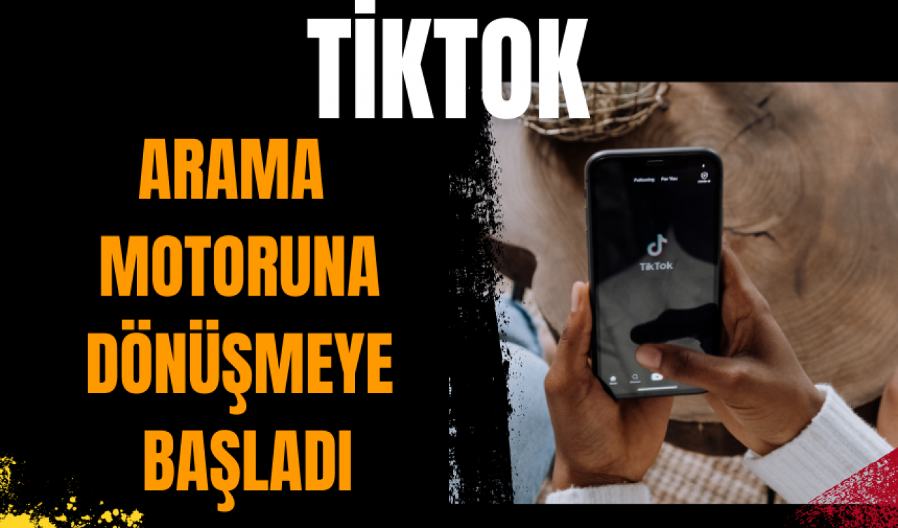 TikTok arama motoruna dönüşmeye başladı