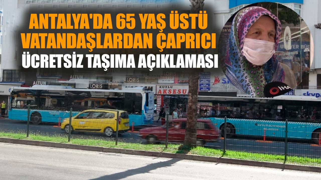 Antalya'da 65 yaş üstü vatandaşlardan ücretsiz taşıma çıkışı