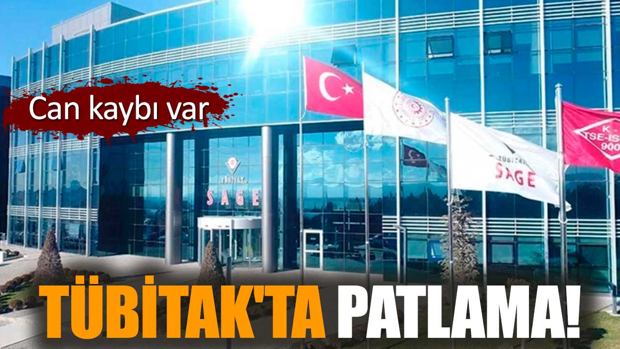 TÜBİTAK'ta patlama! Can kaybı var