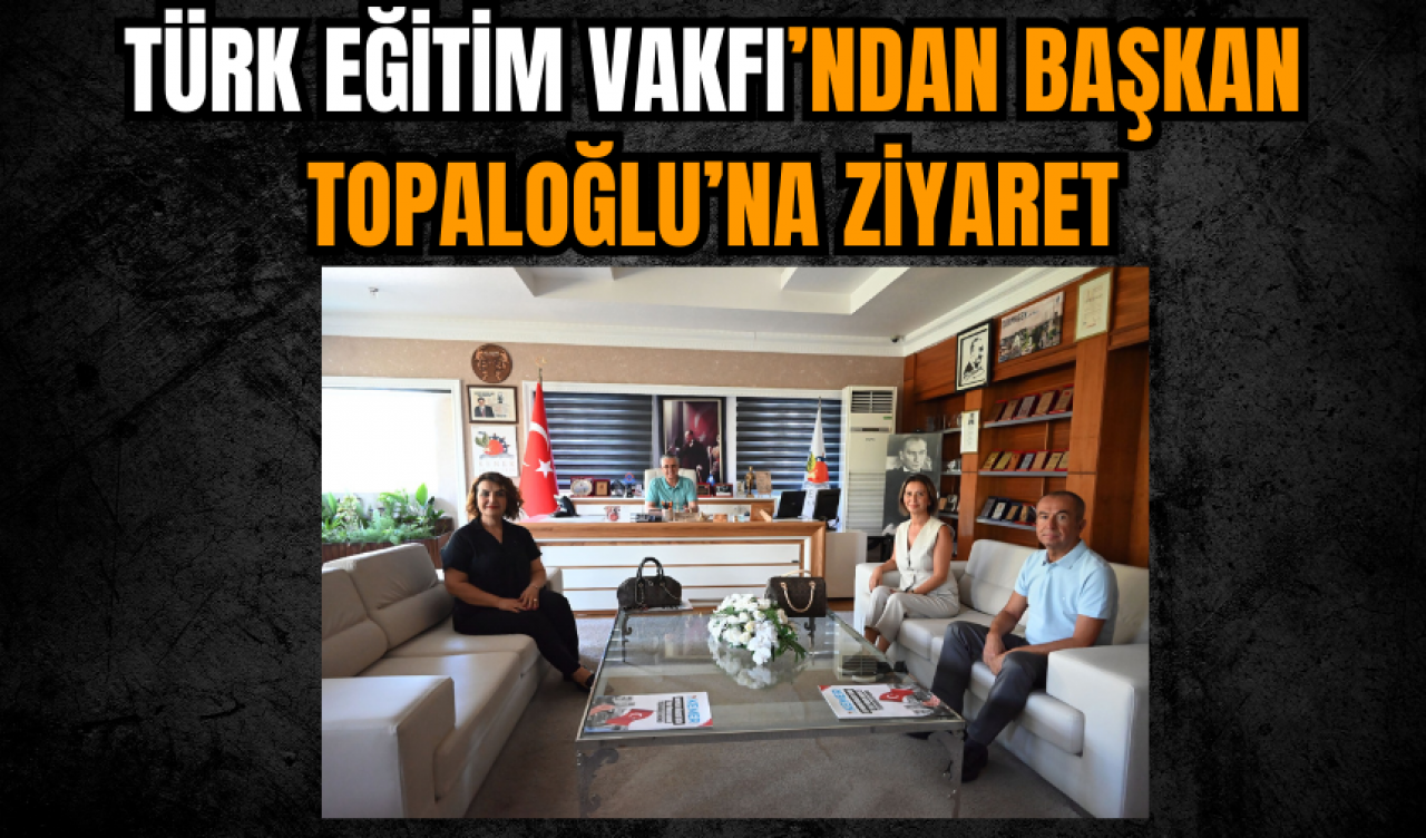 Türk Eğitim Vakfı’ndan Başkan Topaloğlu’na ziyaret