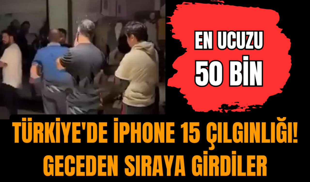 Türkiye'de iPhone 15 çılgınlığı! Geceden sıraya girdiler