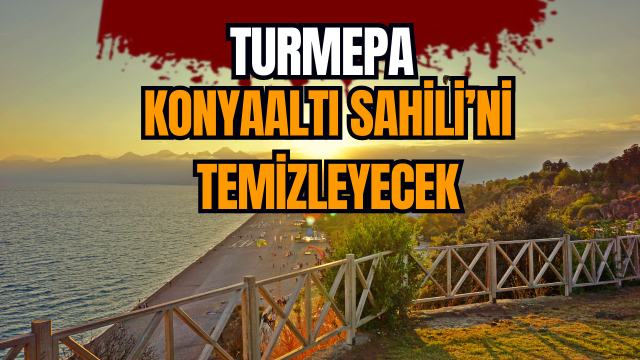 TURMEPA Konyaaltı Sahili’ni temizleyecek