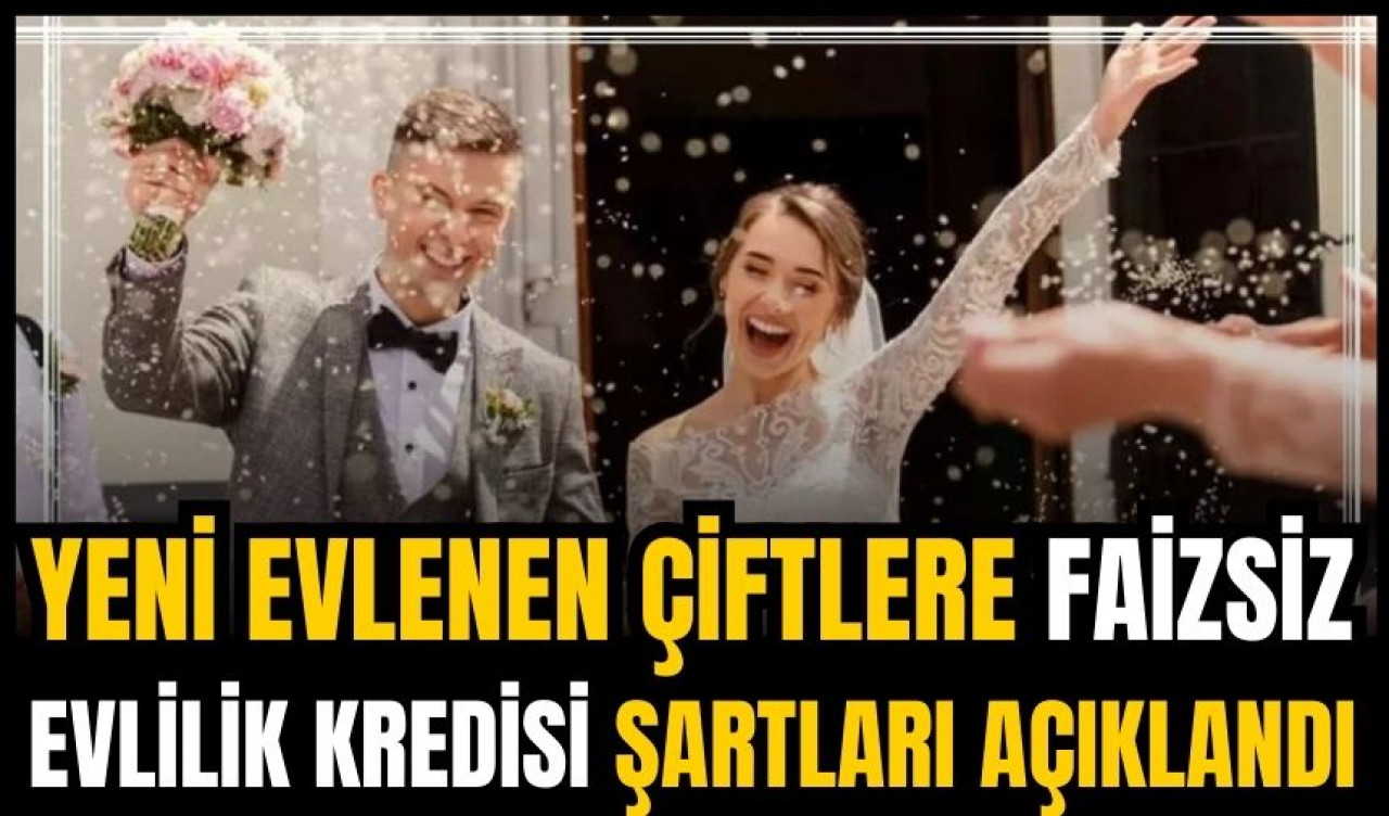 Yeni evlenen çiftlere faizsiz evlilik kredisi şartları açıklandı