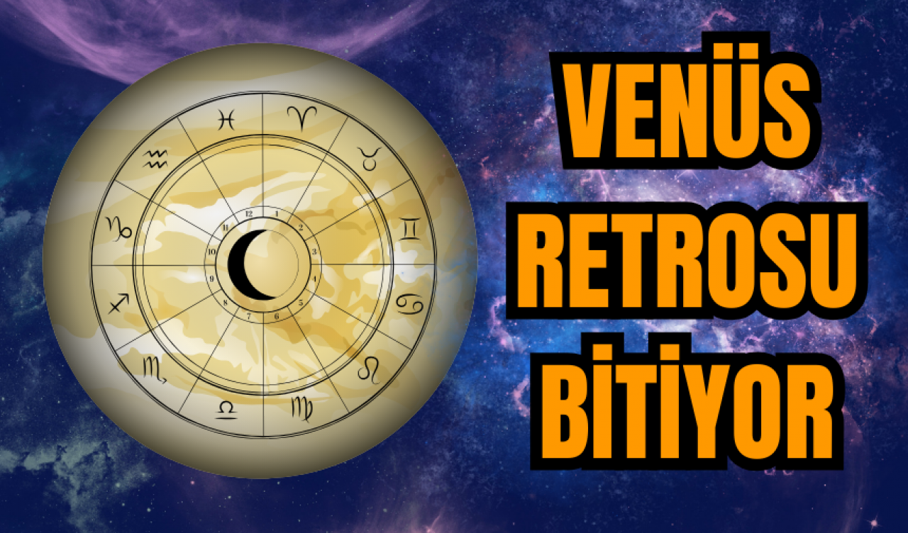 VENÜS RETROSU BİTİYOR