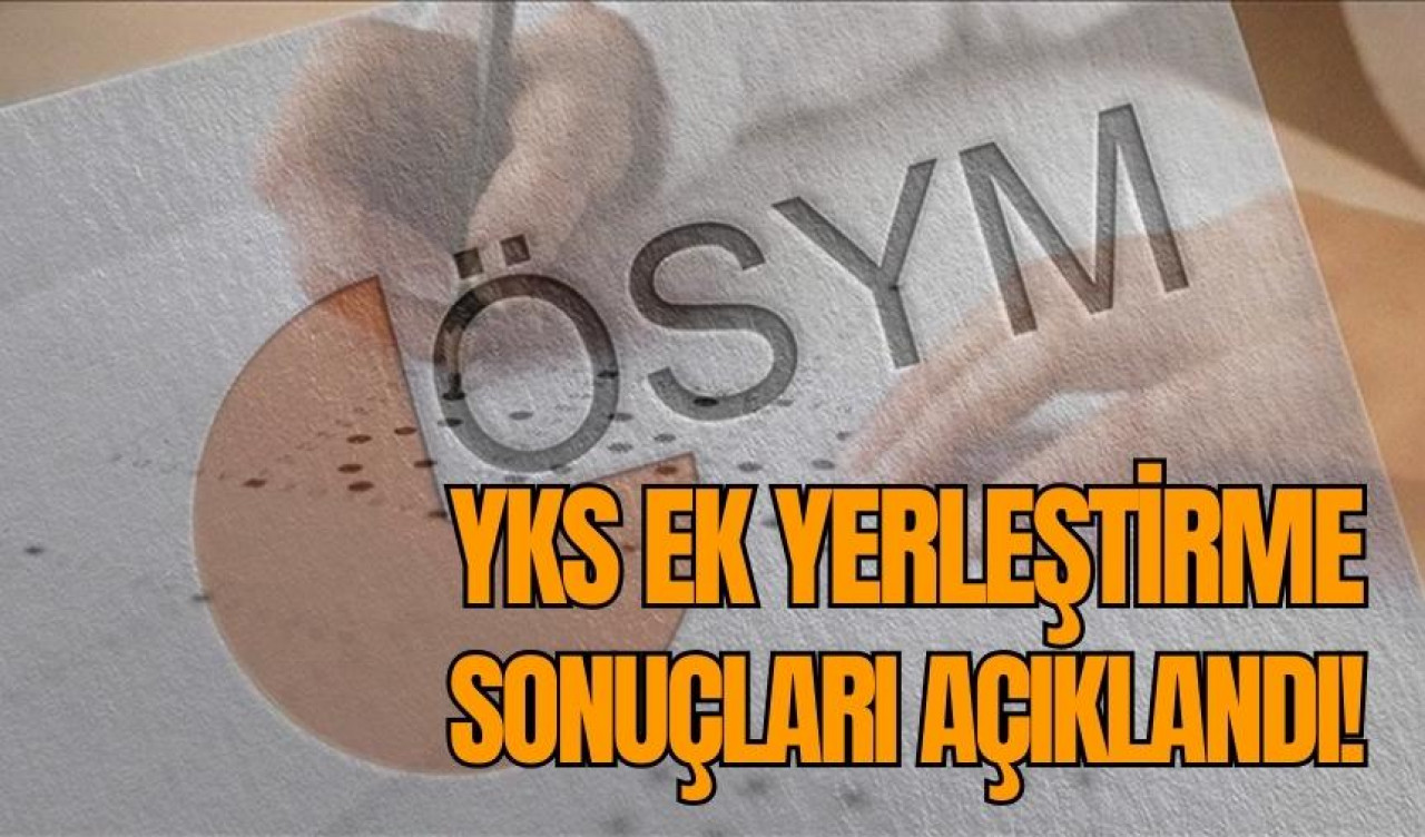 YKS ek yerleştirme sonuçları açıklandı!