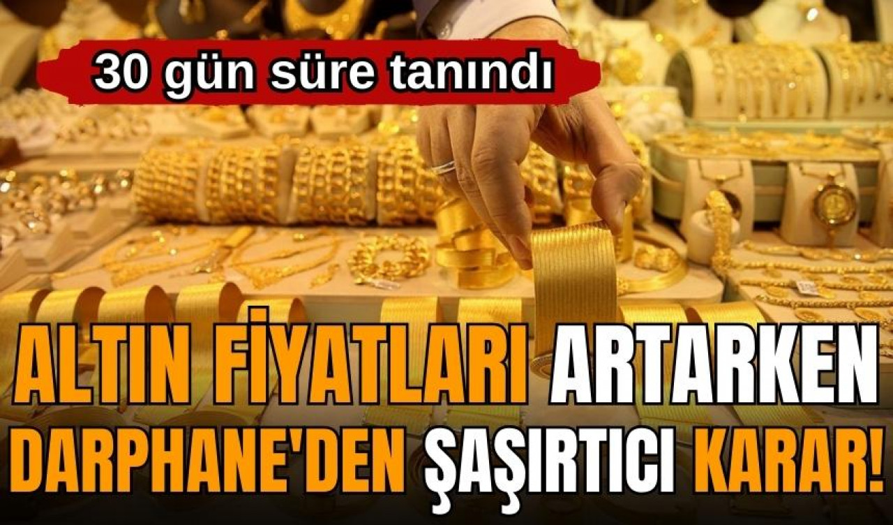 Altın fiyatları artarken Darphane'den şaşırtıcı karar! 30 gün süre tanındı