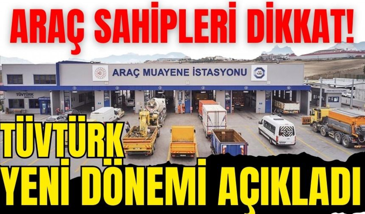 Araç sahipleri dikkat! TÜVTÜRK yeni dönemi açıkladı