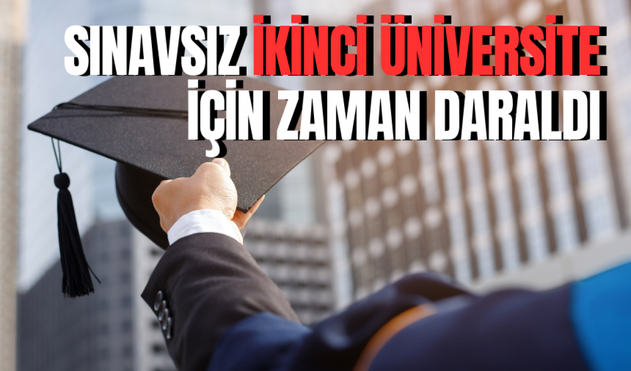 Sınavsız ikinci üniversite için dikkat! Zaman daraldı