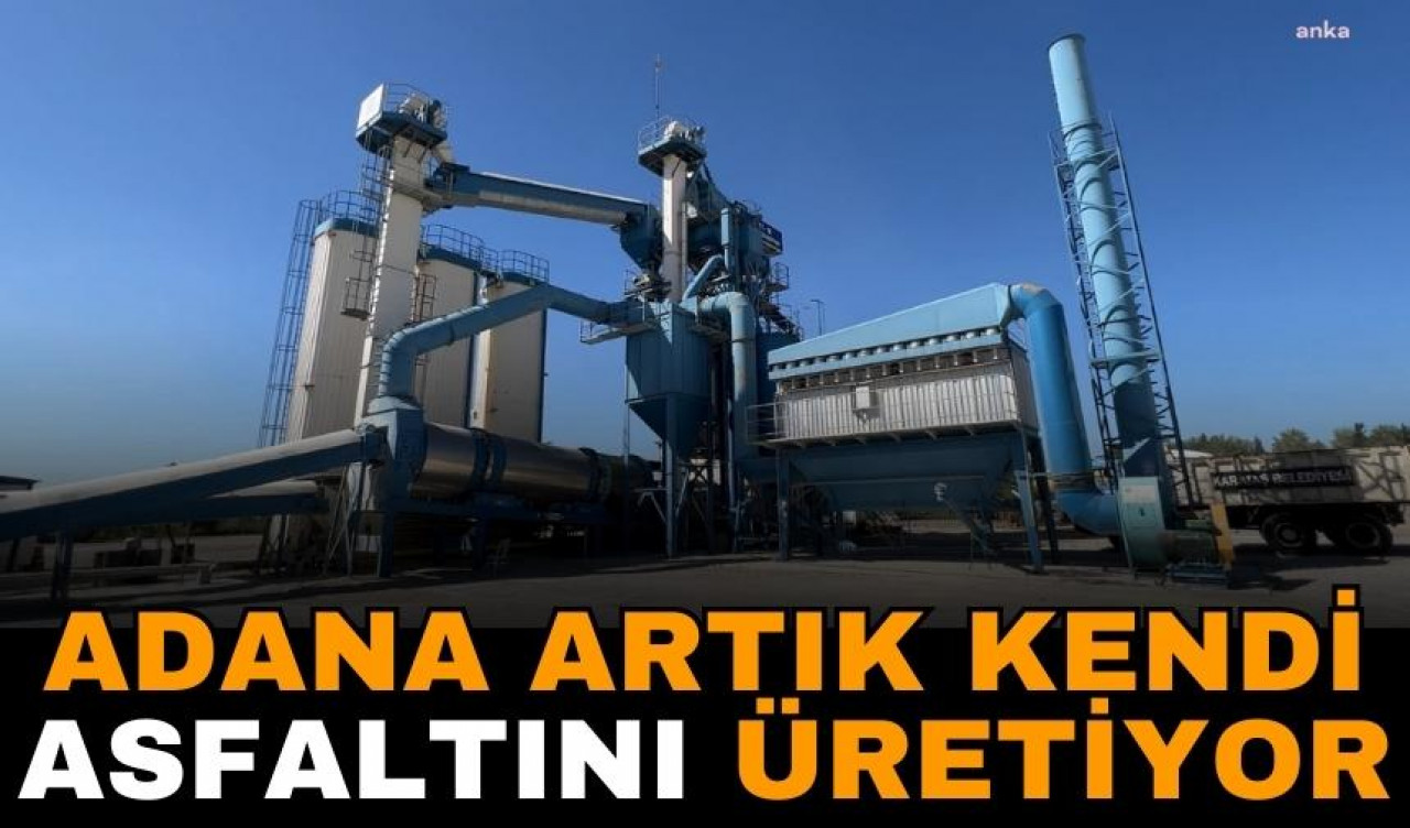 Adana artık kendi asfaltını üretiyor