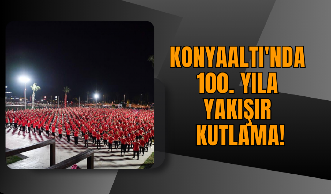 Konyaaltı'nda 100. Yıla yakışır kutlama!