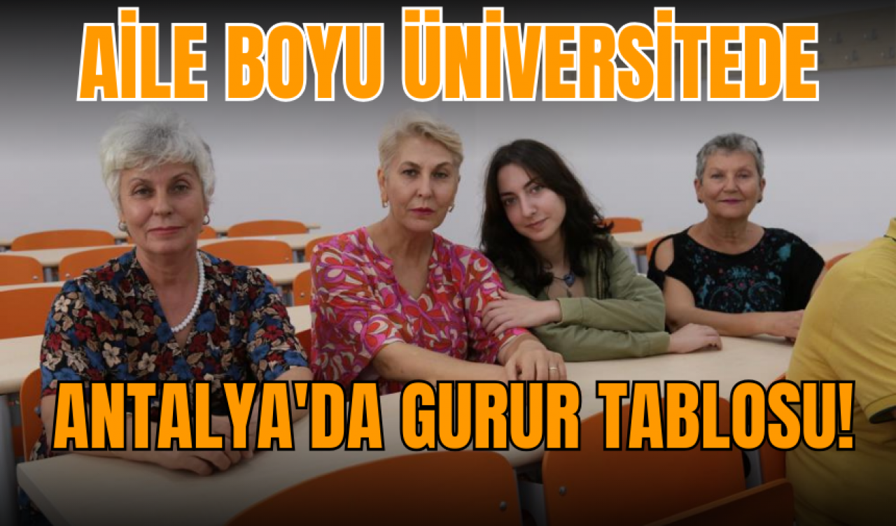 Antalya'da gurur tablosu! Aile boyu üniversitede