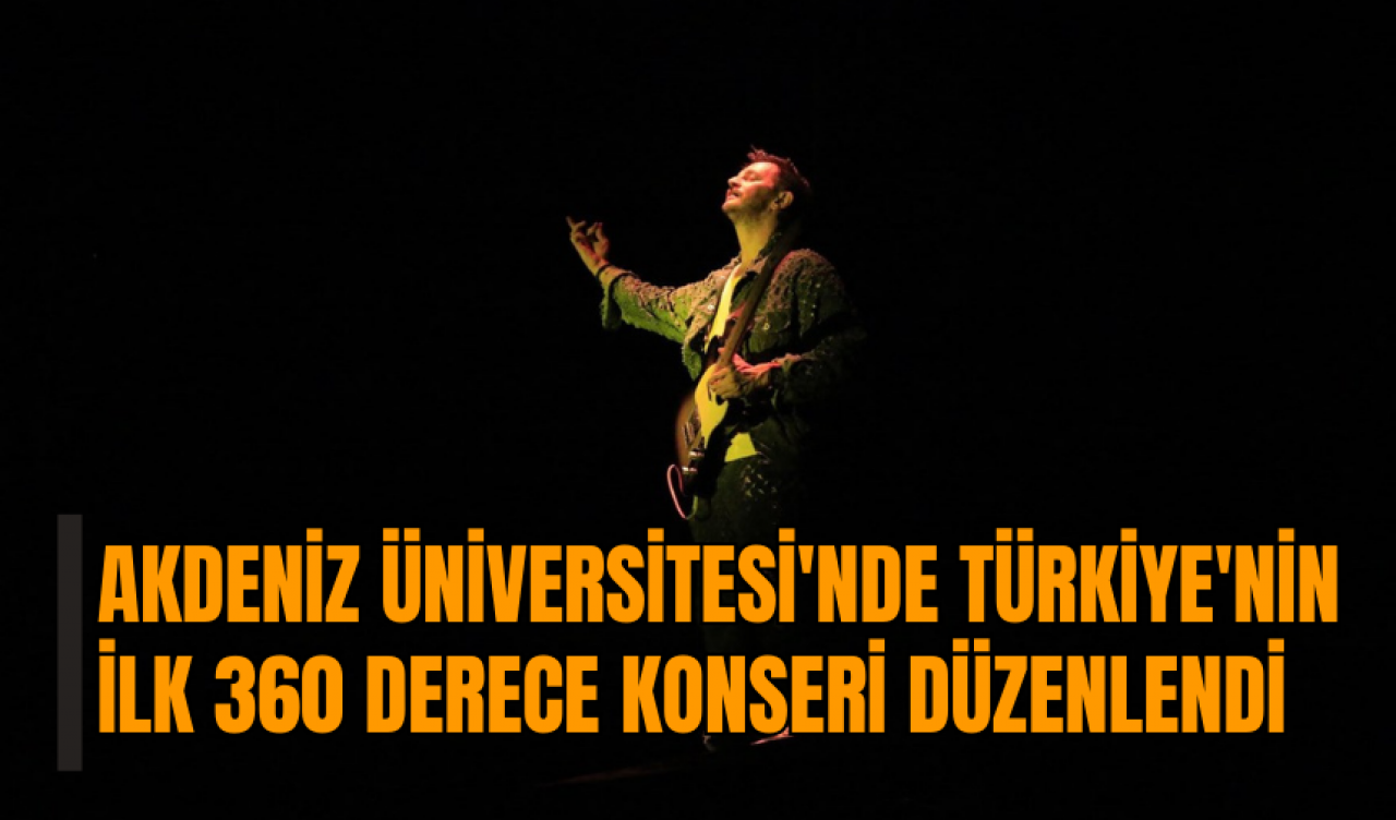 Akdeniz Üniversitesi'nde Türkiye'nin ilk 360 derece konseri düzenlendi