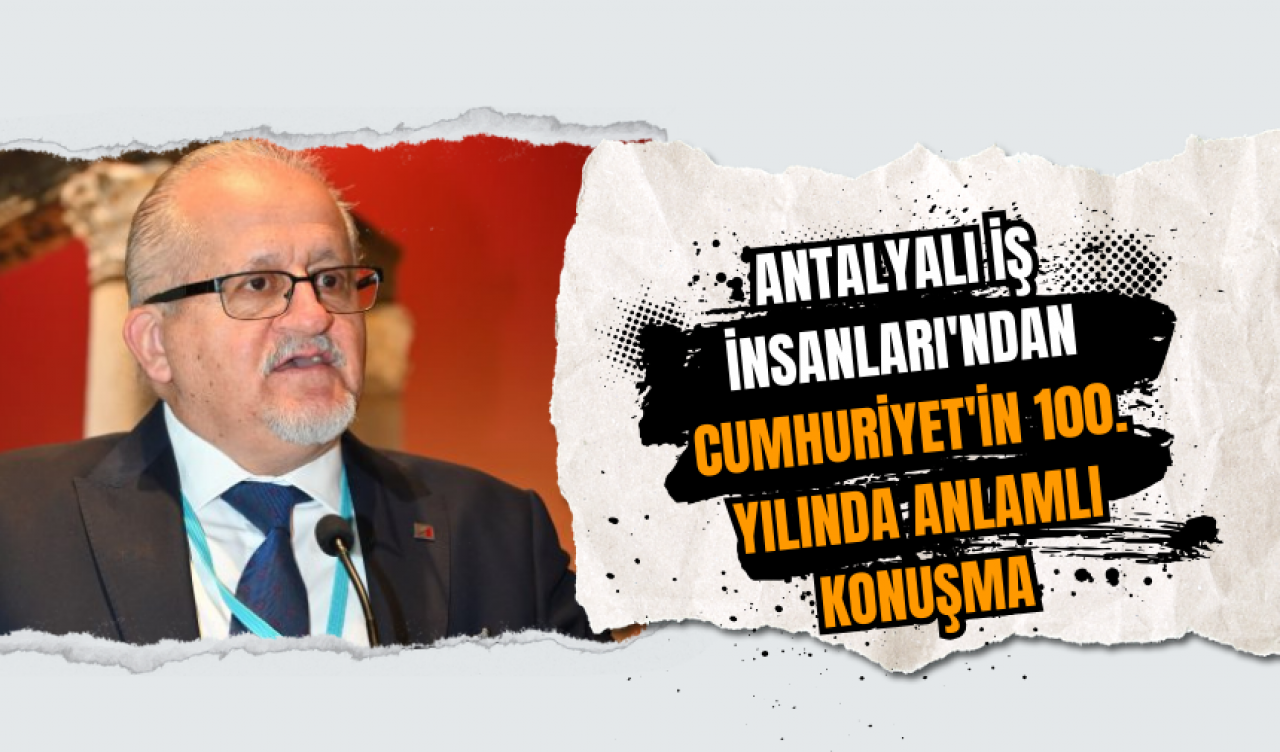 Antalyalı İş İnsanları'ndan Cumhuriyet'in 100. Yılında anlamlı konuşma