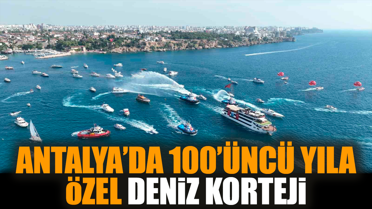 Antalya’da 100’üncü Yıla özel deniz korteji