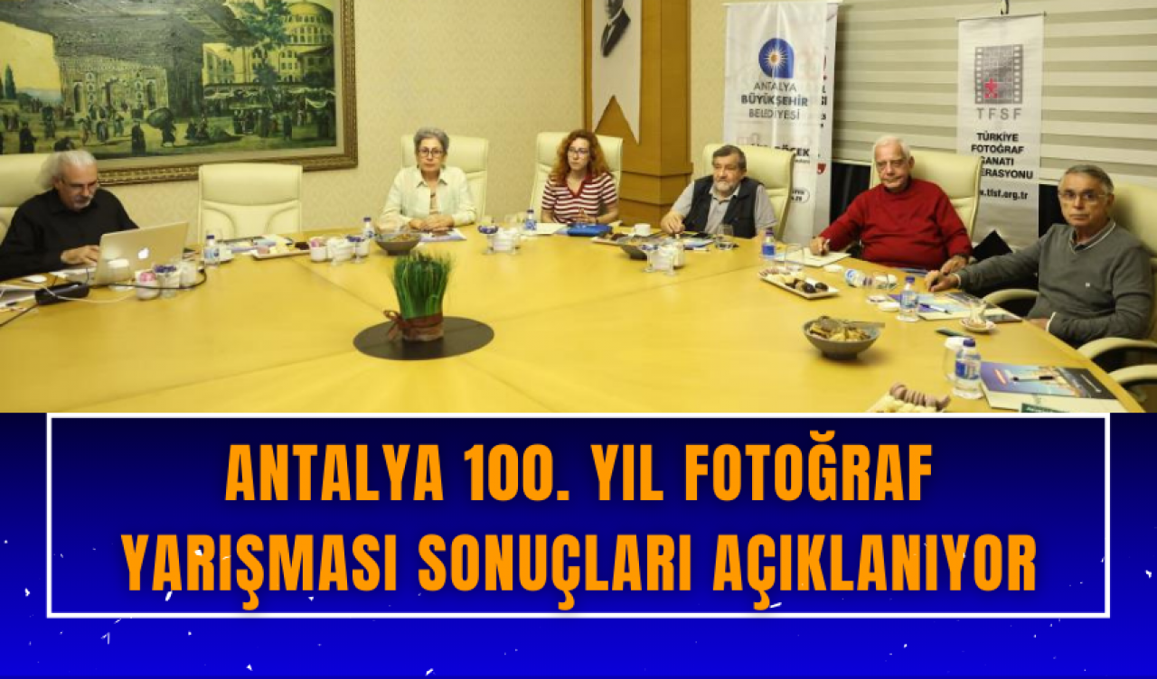 Antalya 100. Yıl Fotoğraf Yarışması sonuçları açıklanıyor