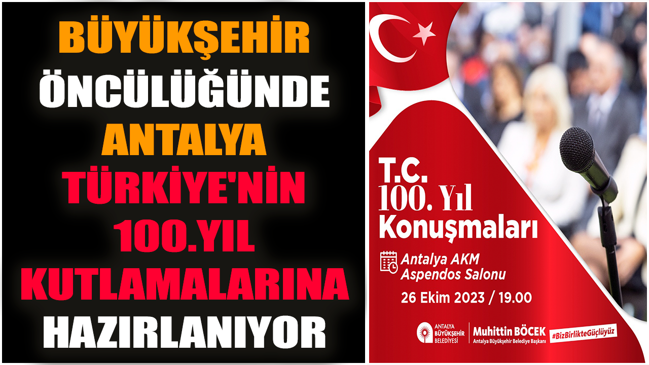 Büyükşehir öncülüğünde Antalya Türkiye'nin 100.Yıl kutlamalarına hazırlanıyor