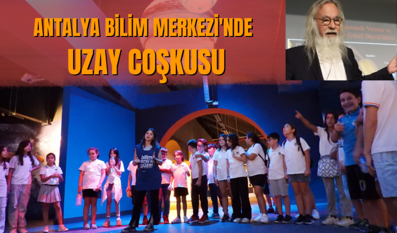 Antalya Bilim Merkezi'nde uzay coşkusu