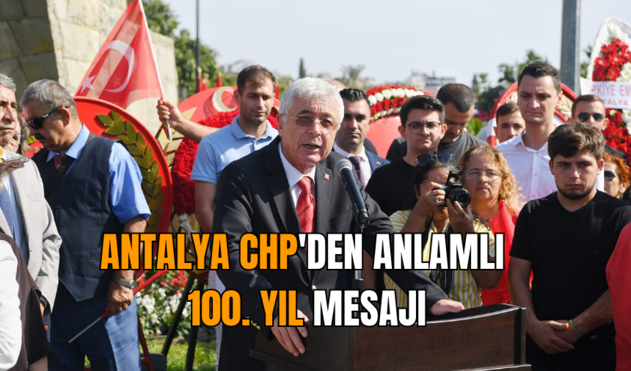 Antalya CHP'den anlamlı 100. yıl mesajı