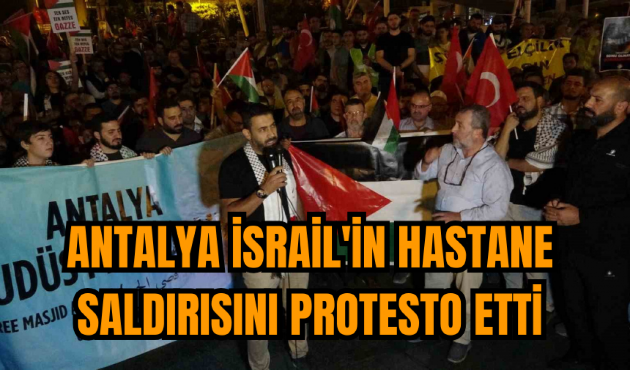 İsrail’in Gazze’deki hastane saldırısı Antalya’da böyle protesto edildi