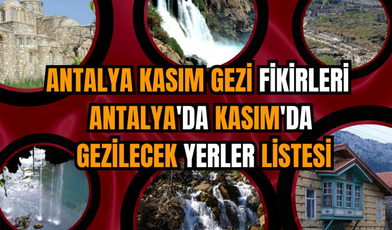 Antalya Kasım gezi fikirleri: Antalya'da Kasım'da gezilecek yerler listesi