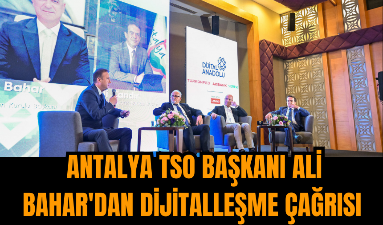 Antalya TSO Başkanı Ali Bahar'dan dijitalleşme çağrısı