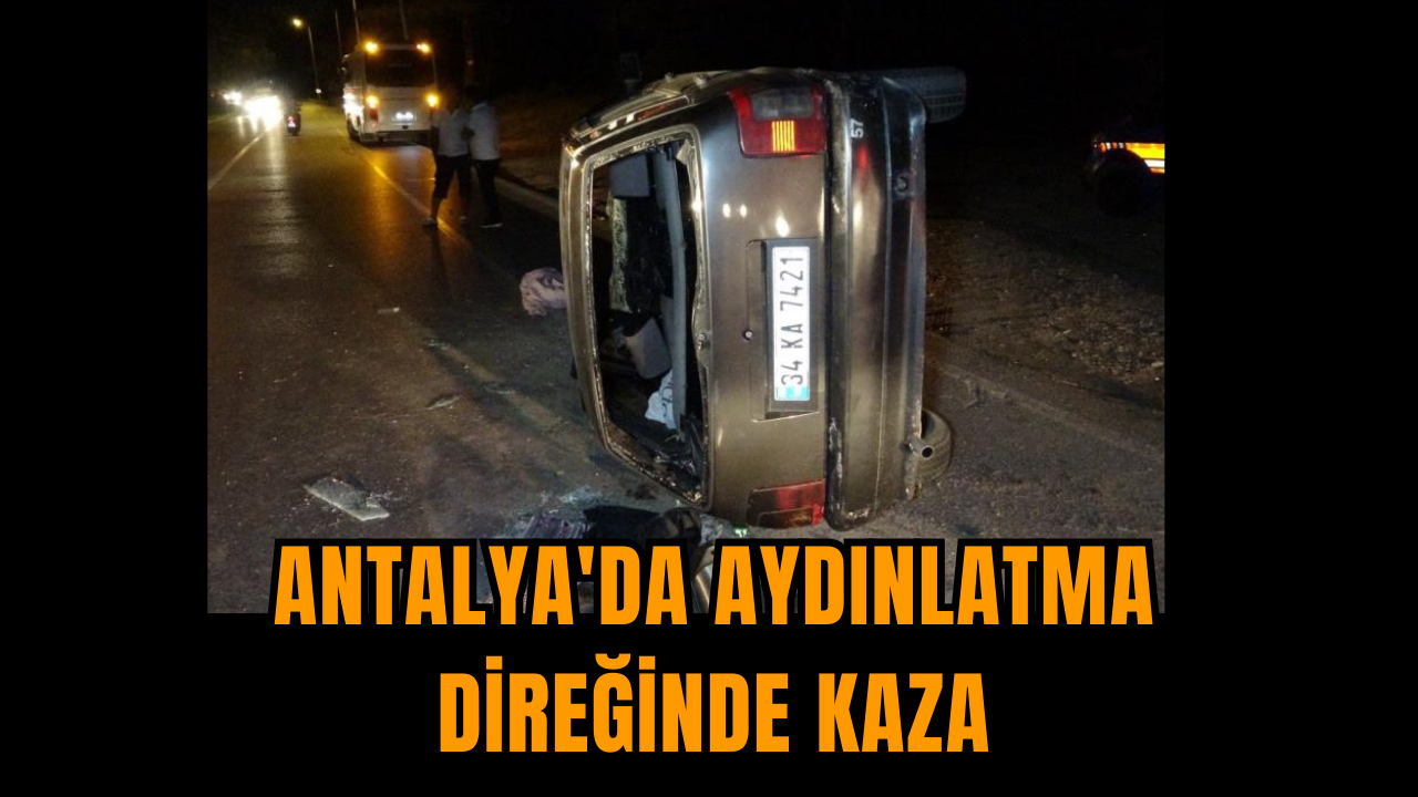 Antalya'da aydınlatma direğinde kaza