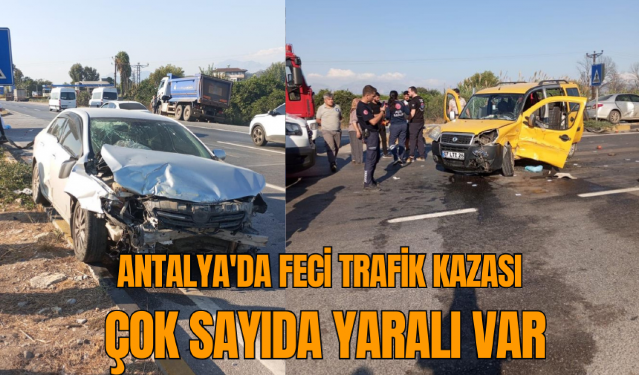 Antalya'da feci trafik kazası: Çok sayıda yaralı var