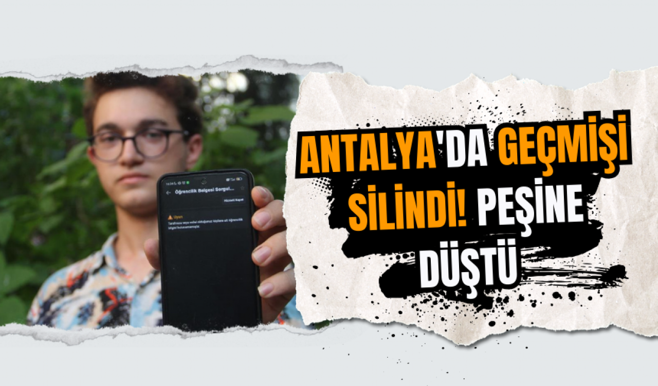 Antalya'da geçmişi silindi! Peşine düştü