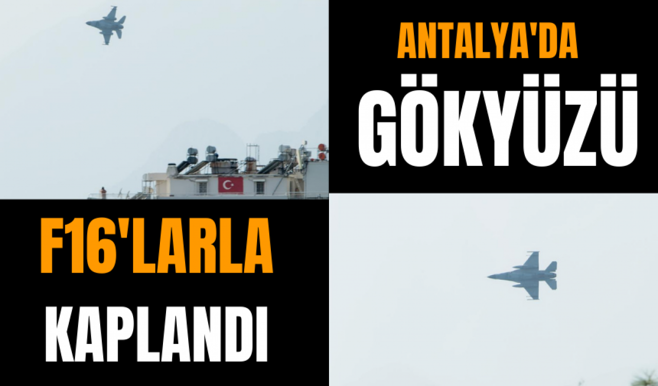 Antalya'da gökyüzü F16'larla kaplandı