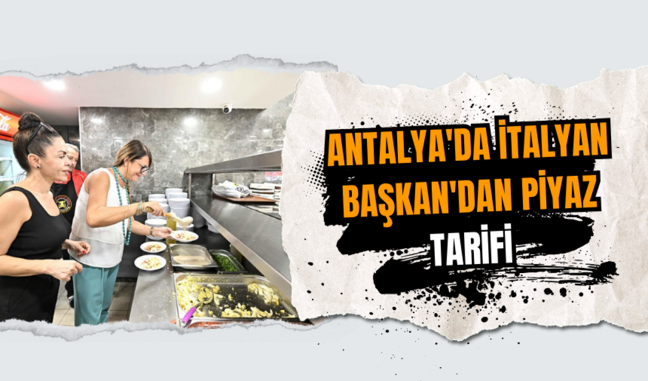 Antalya'da İtalyan Başkan'dan Piyaz tarifi