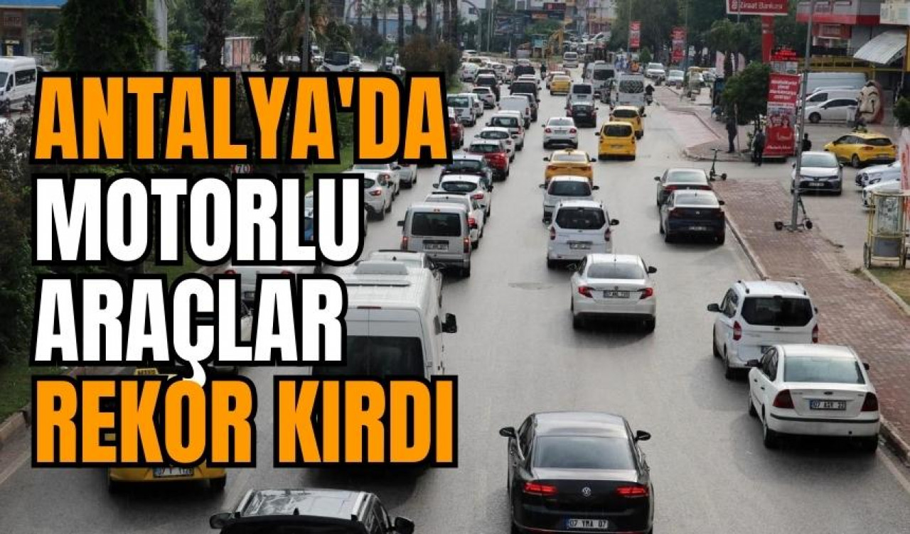 Antalya'da motorlu araçlar rekor kırdı! 1.4 milyon sürücü yolda