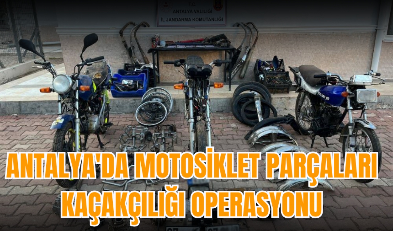 Antalya'da motosiklet parçaları kaçakçılığı operasyonu