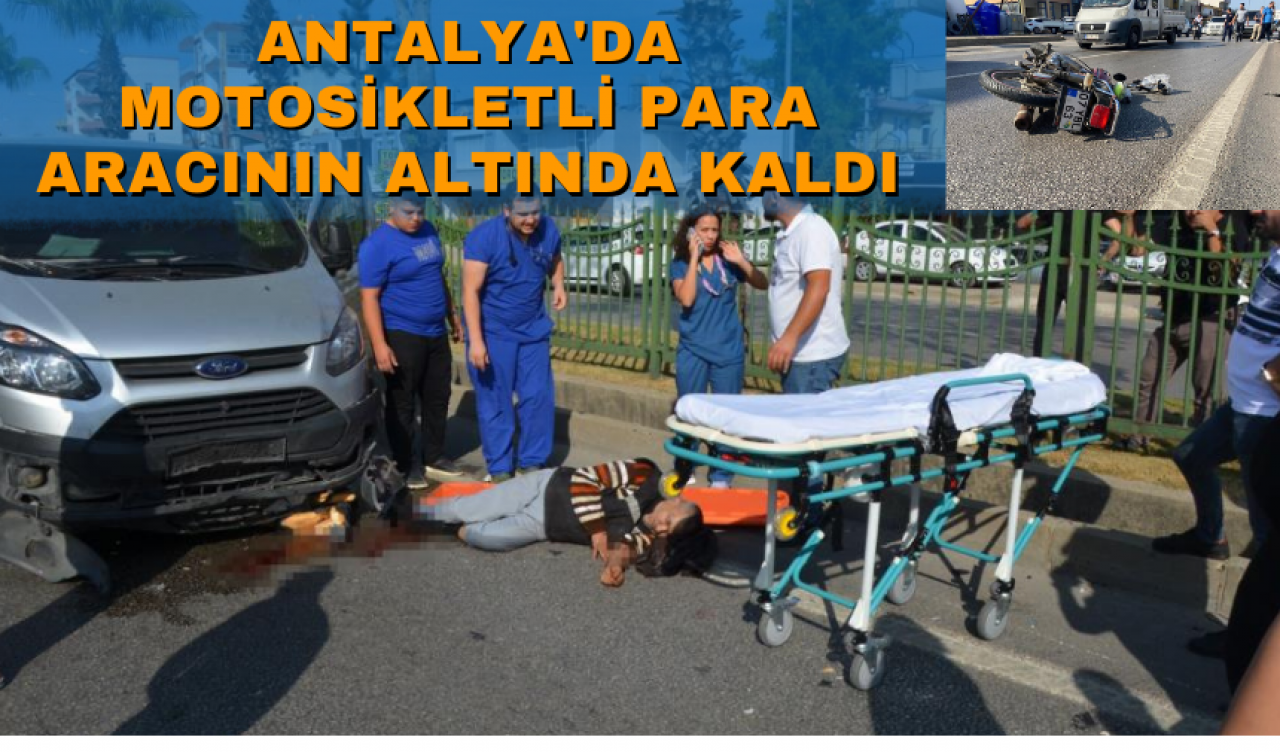 Antalya'da motosikletli para aracının altında kaldı