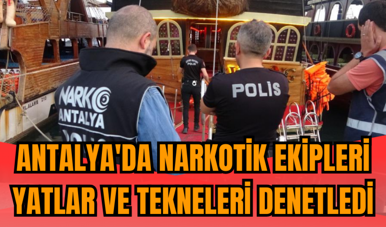 Antalya'da narkotik ekipleri yatlar ve tekneleri denetledi