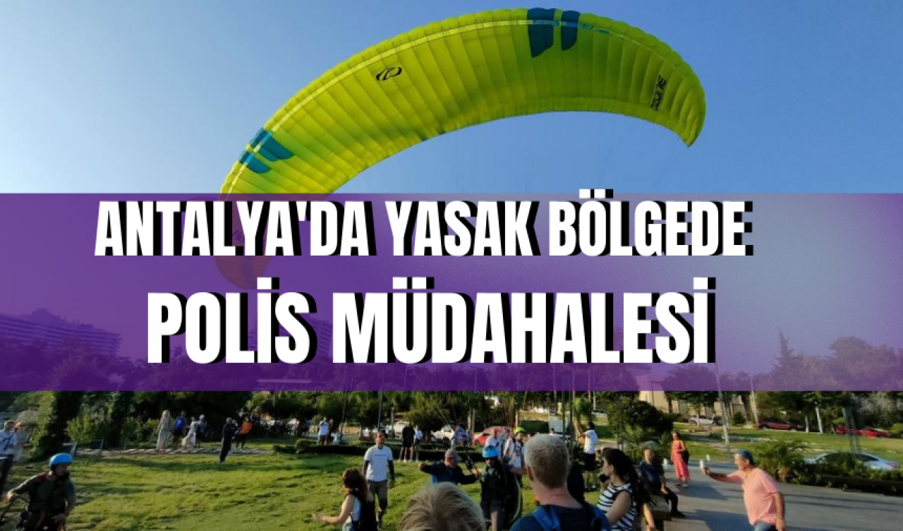 Antalya'da yasak bölgede polis müdahalesi