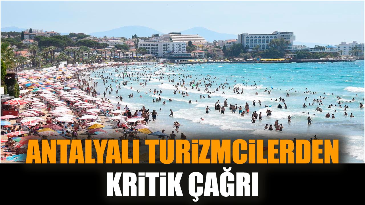 Antalyalı turizmcilerden kritik çağrı