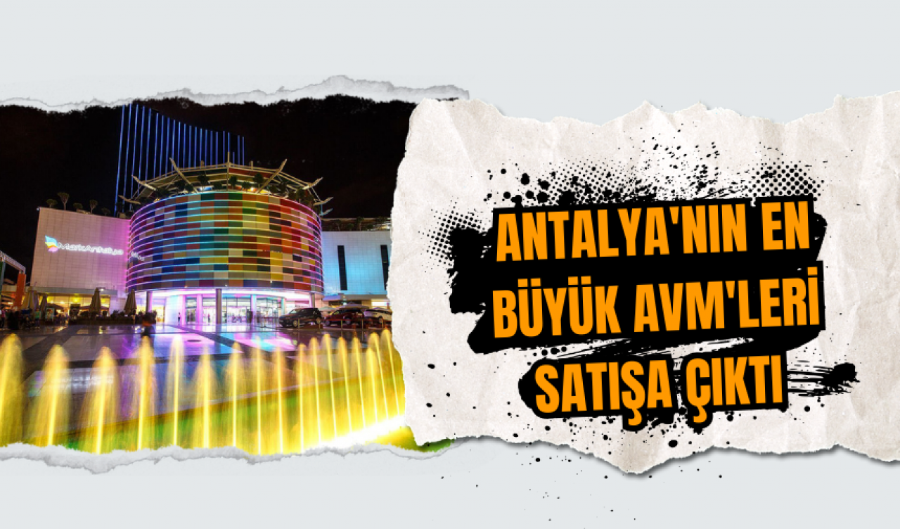 Antalya'nın En Büyük AVM'leri Satışa Çıktı