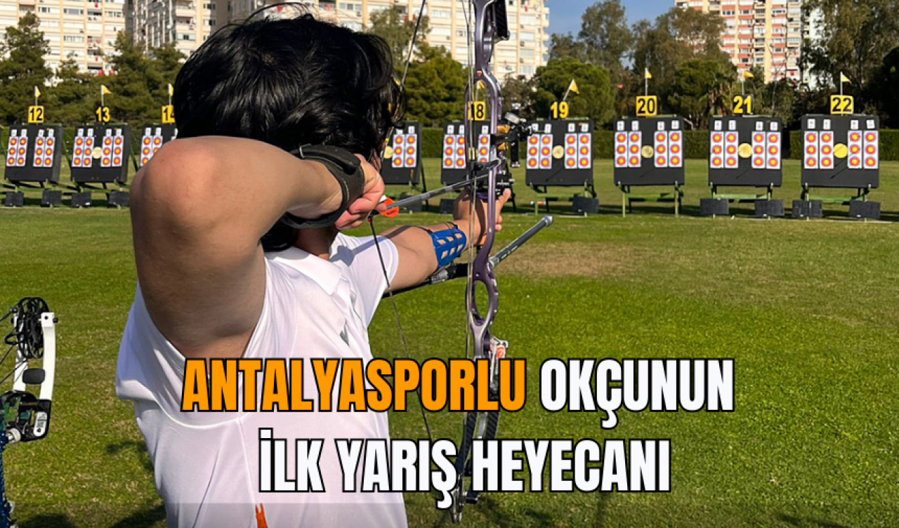 Antalyasporlu Okçunun İlk Yarış Heyecanı